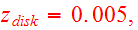 $z_{disk}=0.005,$